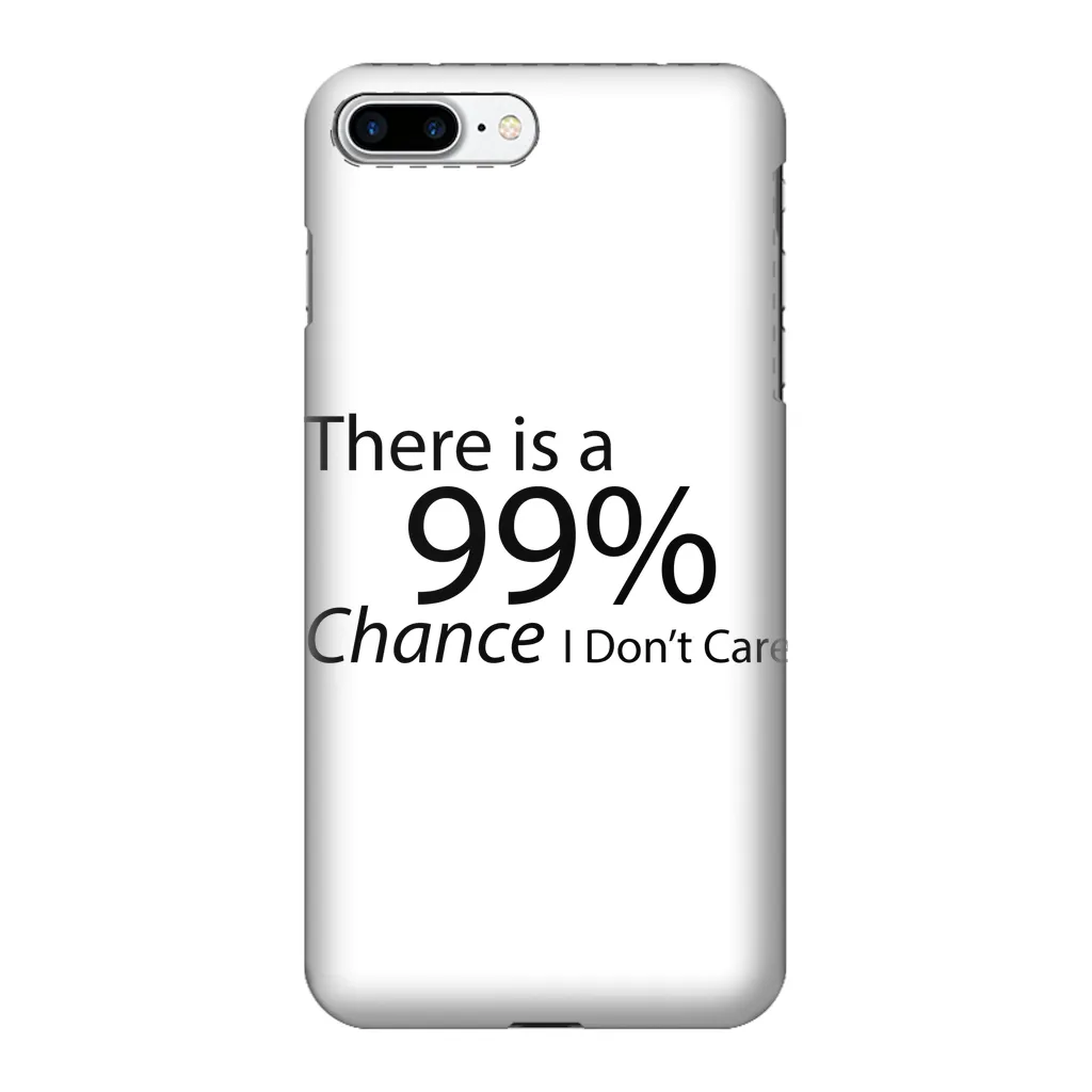 There is a 99% Chance I Don't Care Text Fully Printed Tough Phone Case