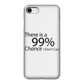 There is a 99% Chance I Don't Care Text Fully Printed Tough Phone Case